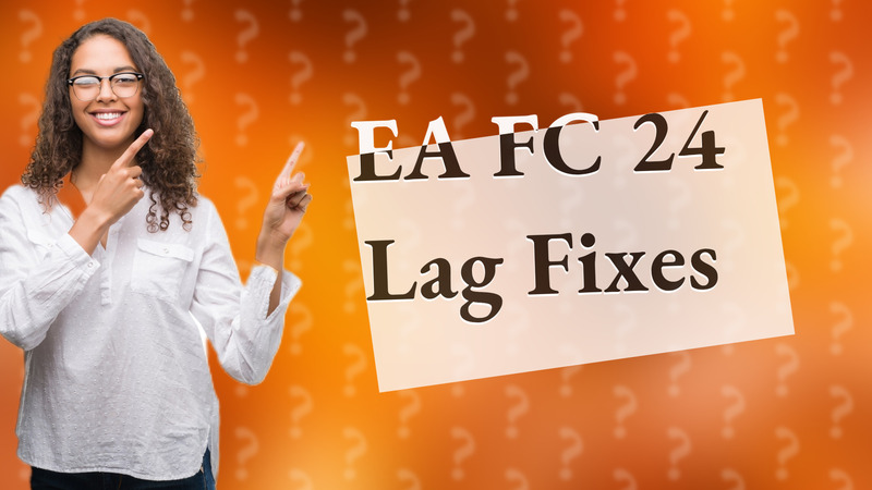 EA FC 24 Lag Fixes