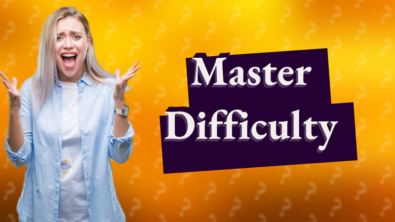 Master Difficulty