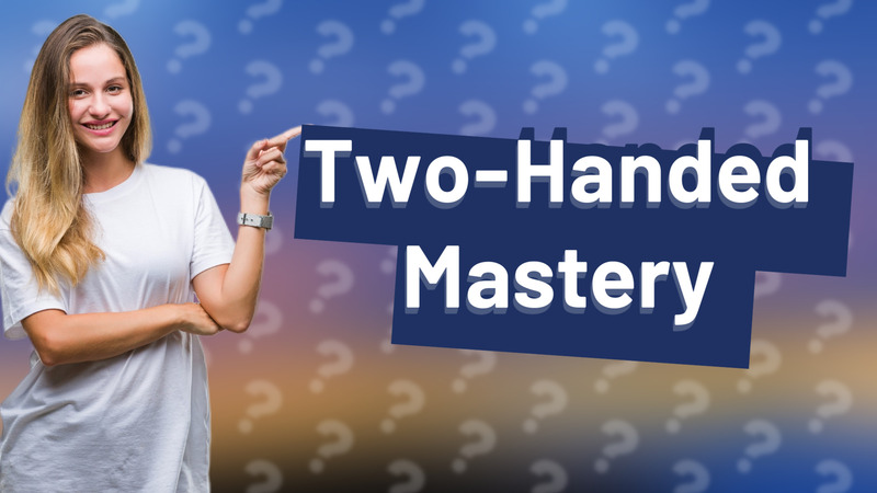 Two-Handed Mastery