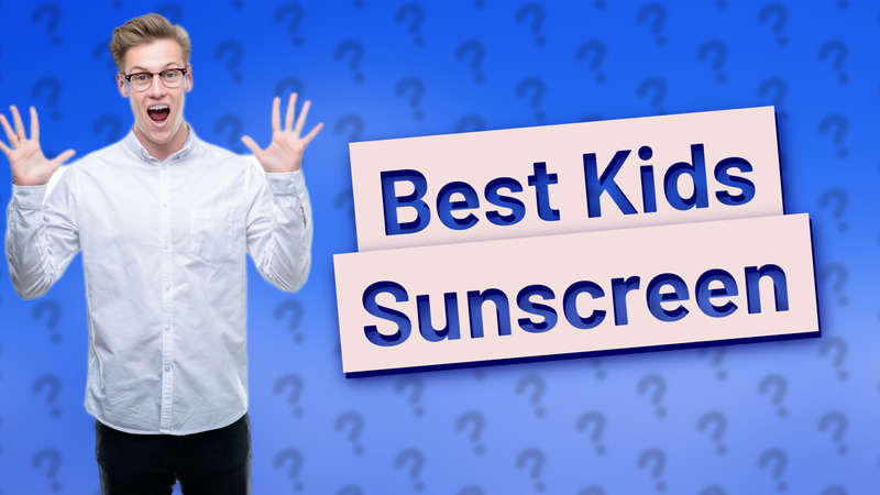 Best Kids Sunscreen