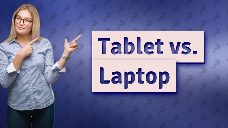 Tablet vs. Laptop