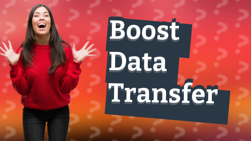 Boost Data Transfer