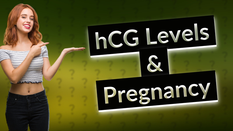 hCG Levels & Pregnancy