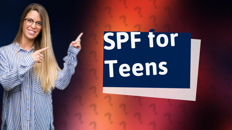 SPF for Teens