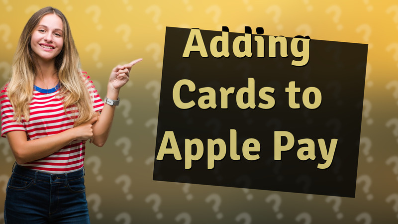 Adding Cards to Apple Pay