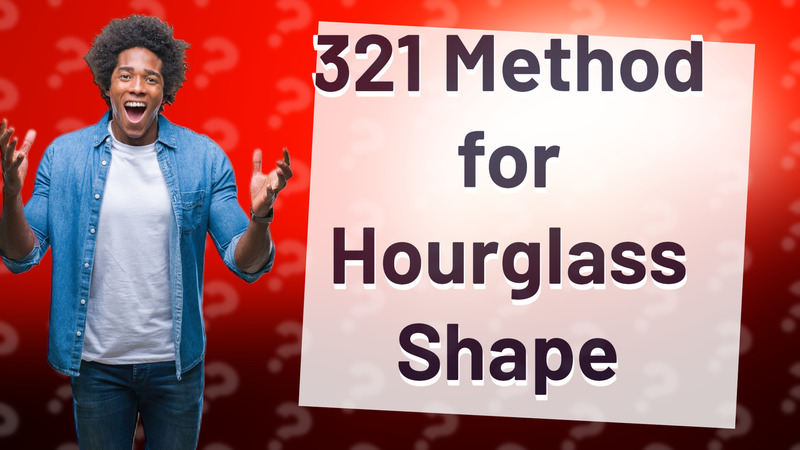 321 Method for Hourglass Shape