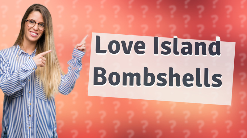 Love Island Bombshells
