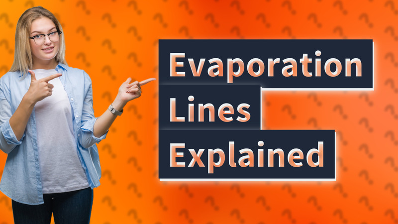 Evaporation Lines Explained