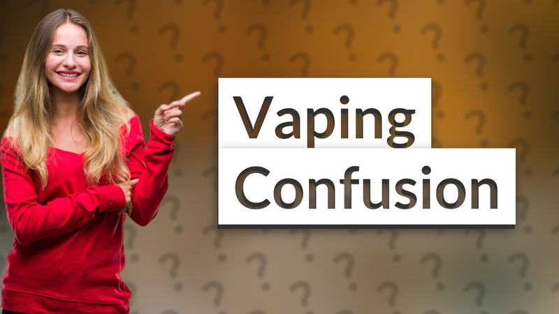 Vaping Confusion