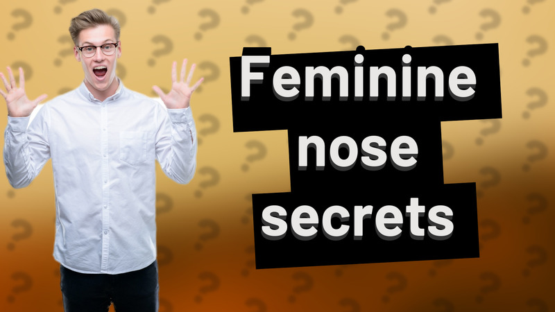 Feminine nose secrets