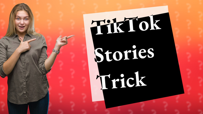 TikTok Stories Trick