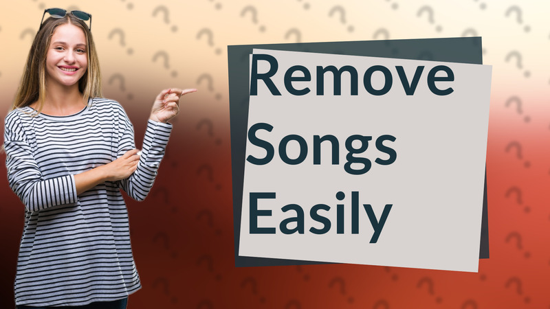 Remove Songs Easily