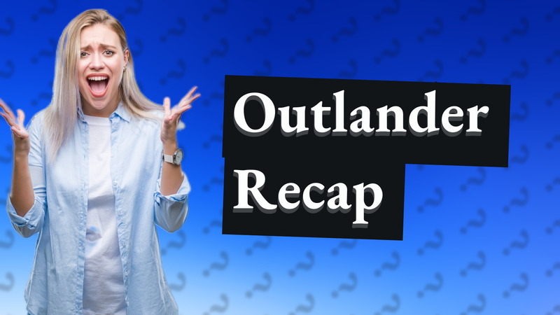 Outlander Recap