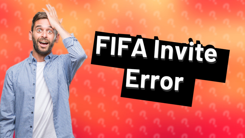 FIFA Invite Error