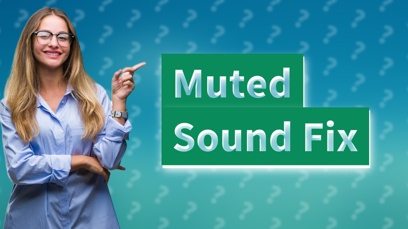 Muted Sound Fix