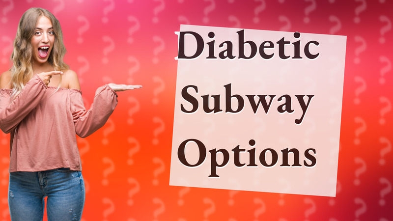 Diabetic Subway Options