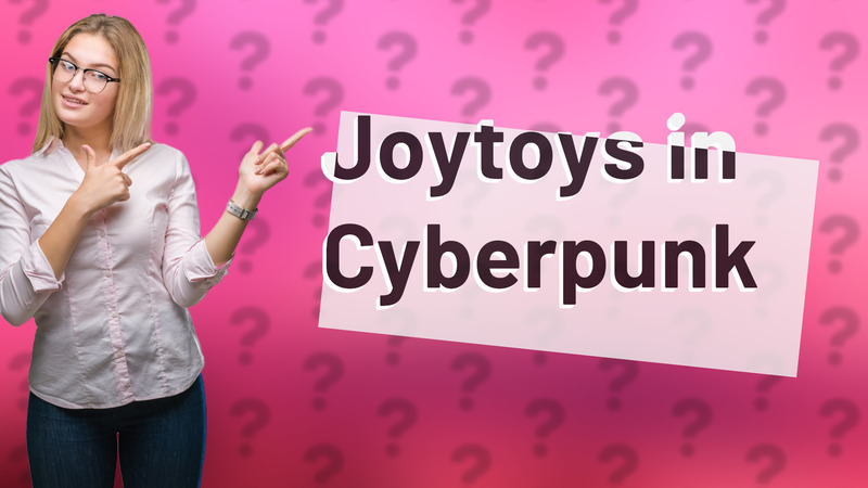 Joytoys in Cyberpunk