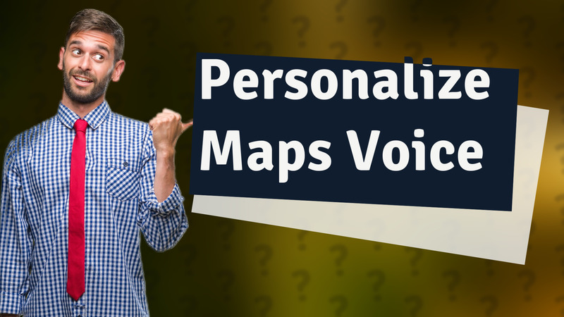 Personalize Maps Voice