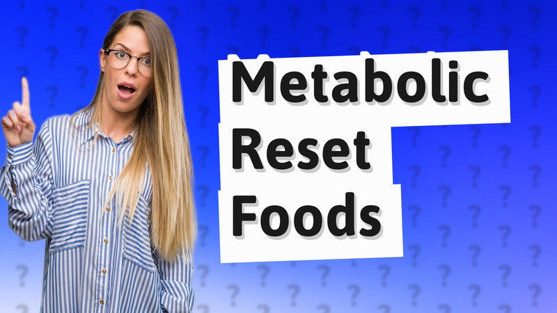 Metabolic Reset Foods