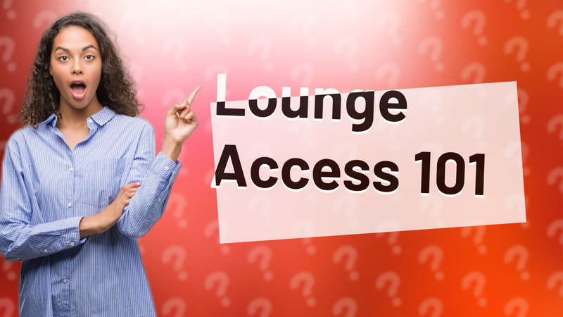Lounge Access 101
