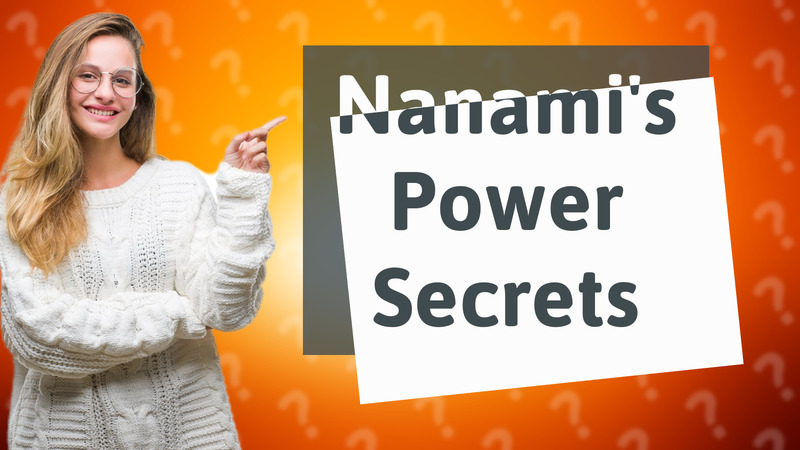Nanami's Power Secrets