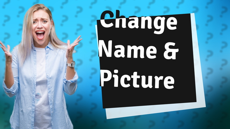 Change Name & Picture