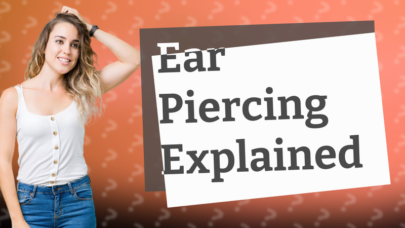 Ear Piercing Explained