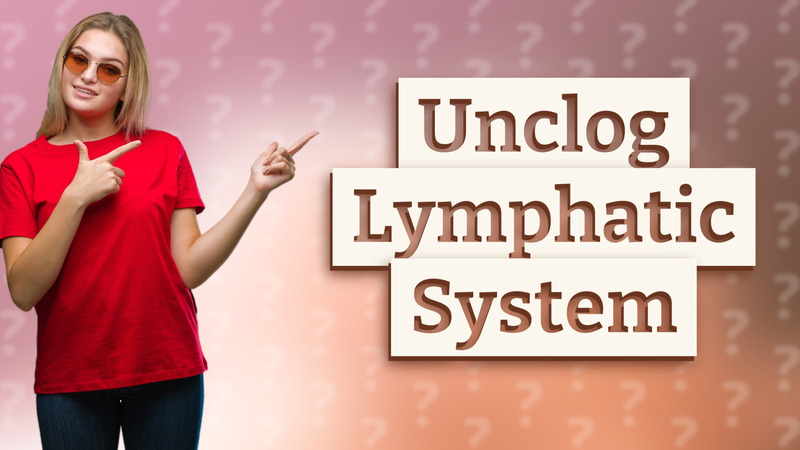 Unclog Lymphatic System