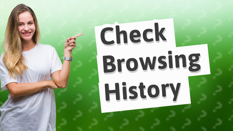 Check Browsing History