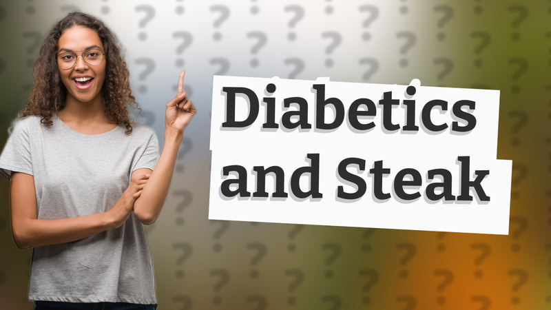 Diabetics and Steak