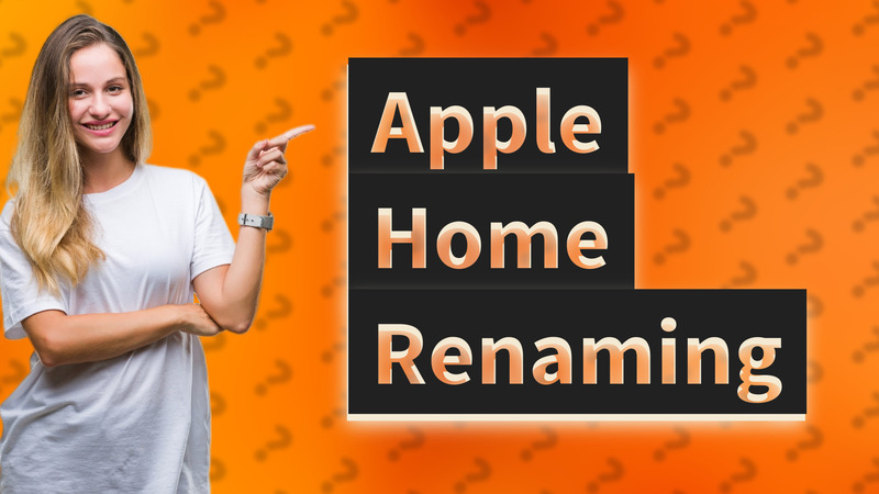 Apple Home Renaming