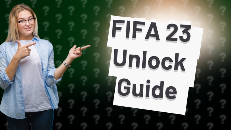 FIFA 23 Unlock Guide