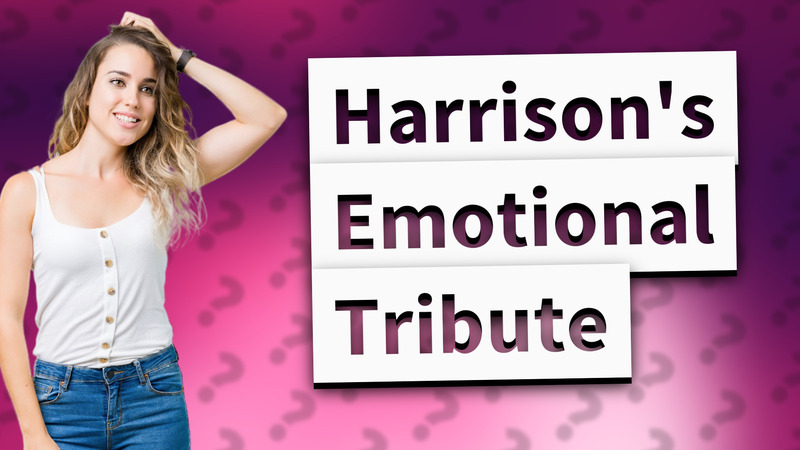 Harrison's Emotional Tribute