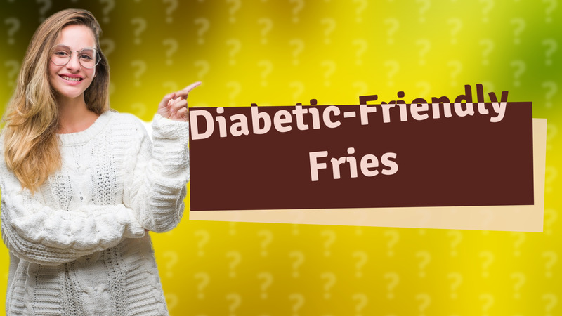 Diabetic-Friendly Fries