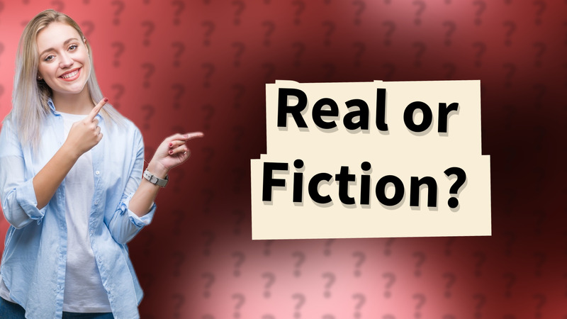 Real or Fiction?