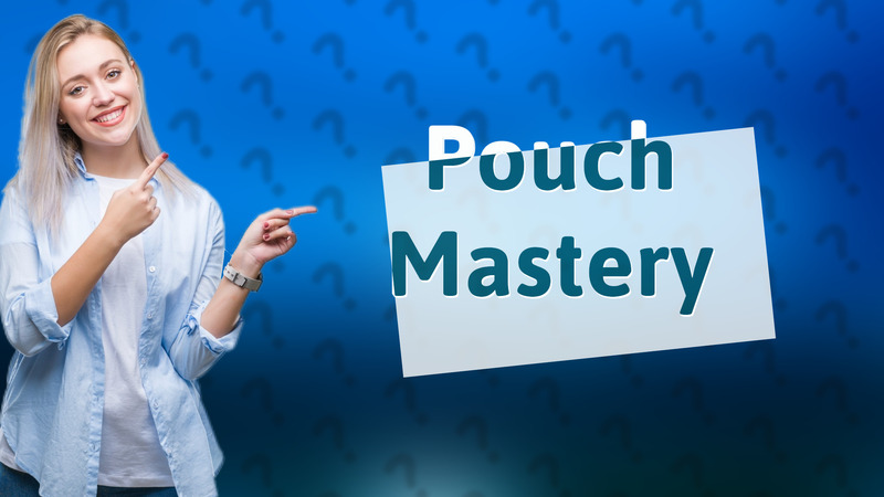 Pouch Mastery