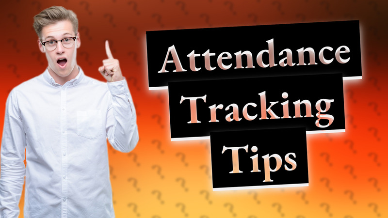 Attendance Tracking Tips