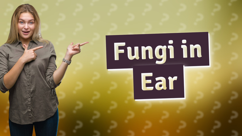 Fungi in Ear