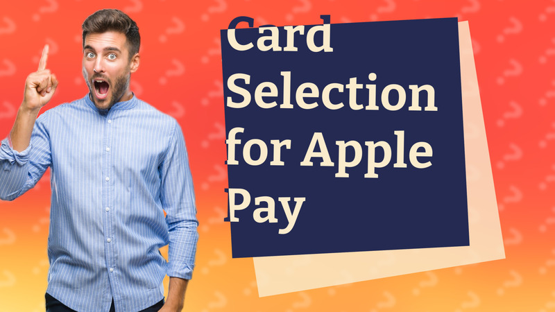 Card Selection for Apple Pay