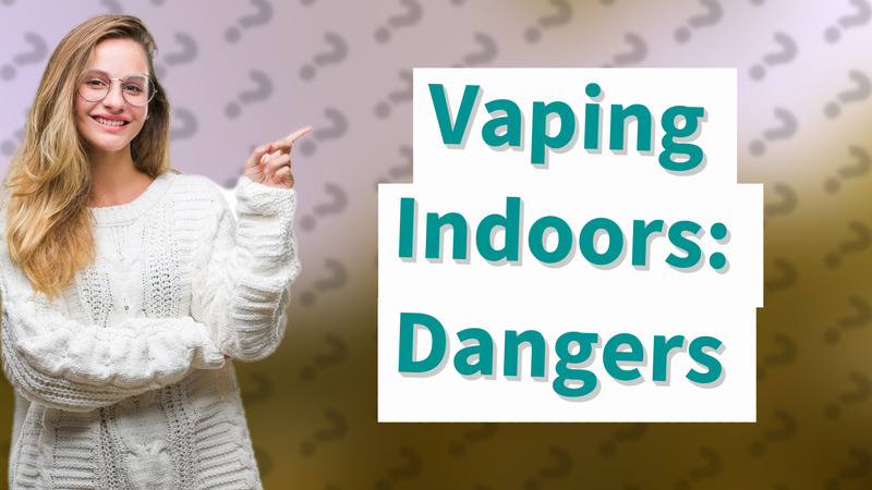 Vaping Indoors: Dangers