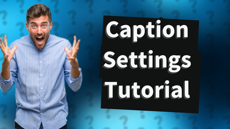 Caption Settings Tutorial