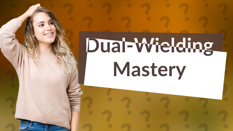 Dual-Wielding Mastery
