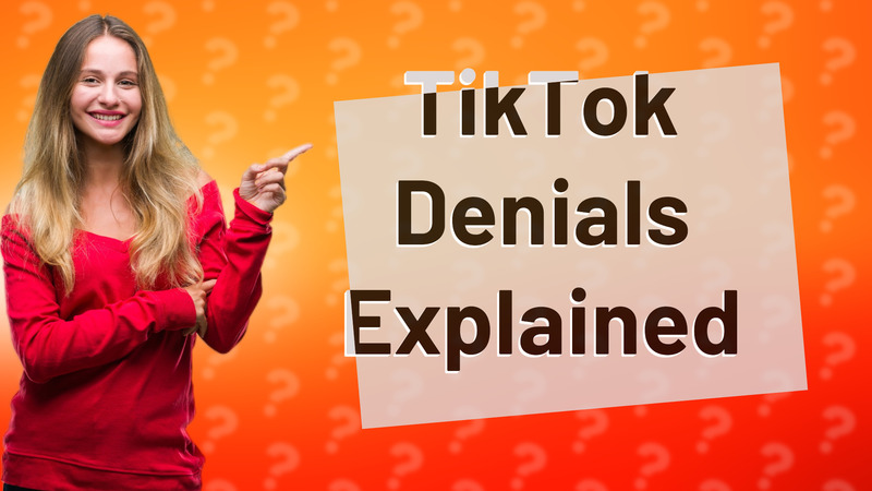 TikTok Denials Explained