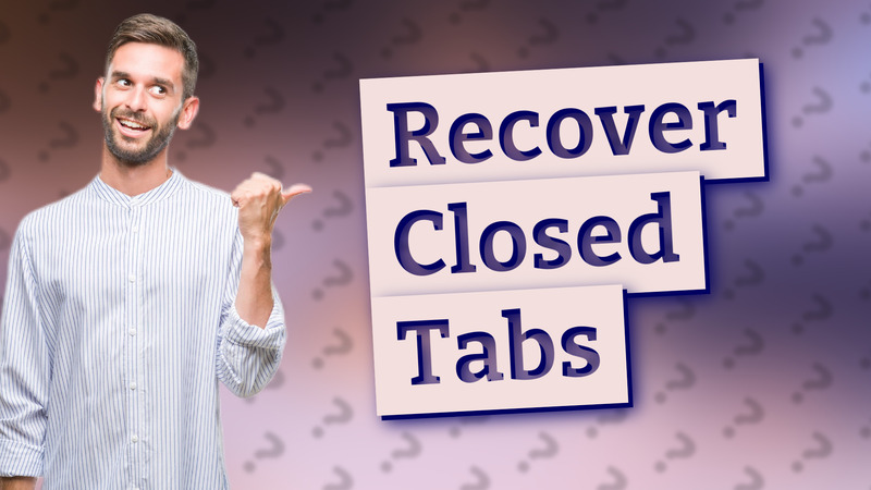 Recover Closed Tabs