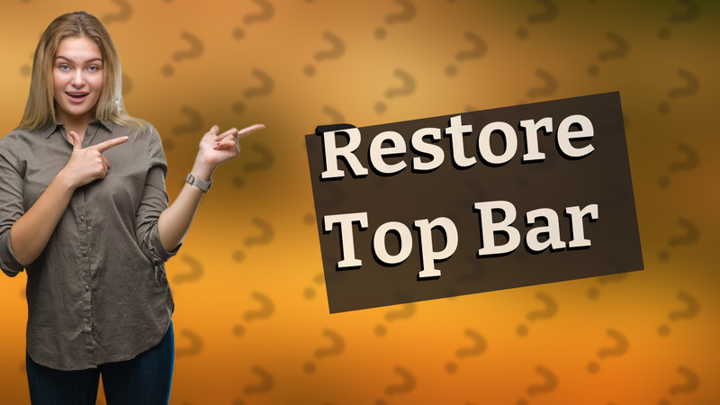 Restore Top Bar
