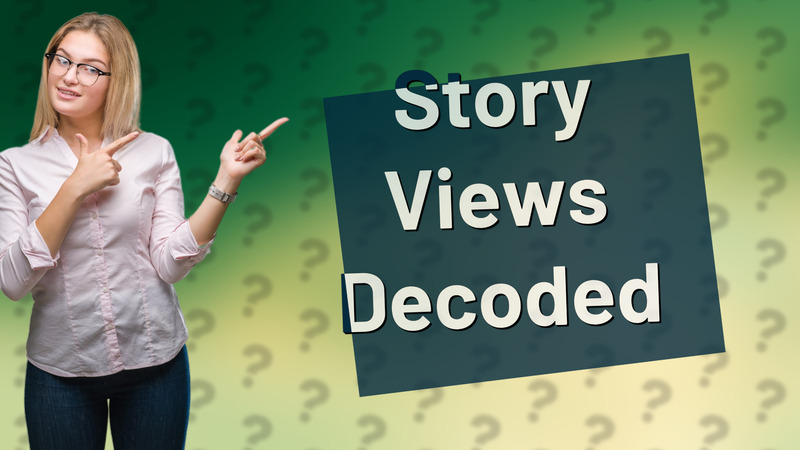 Story Views Decoded