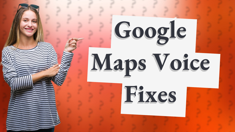 Google Maps Voice Fixes