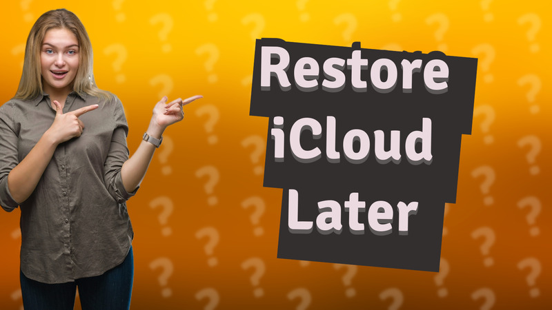 Restore iCloud Later