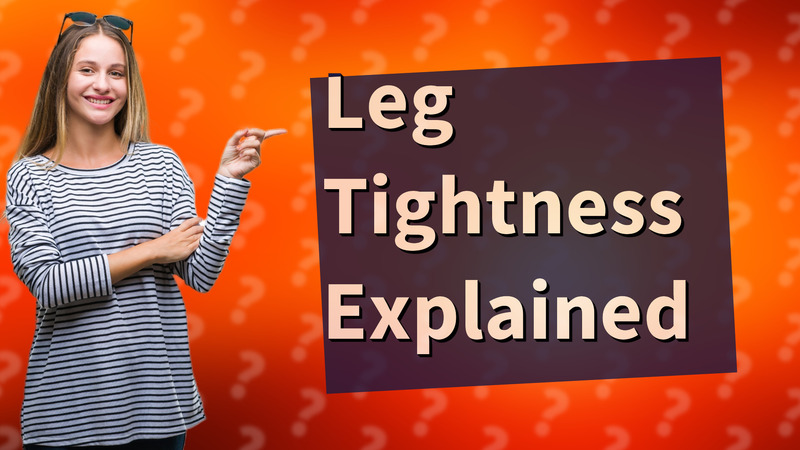Leg Tightness Explained