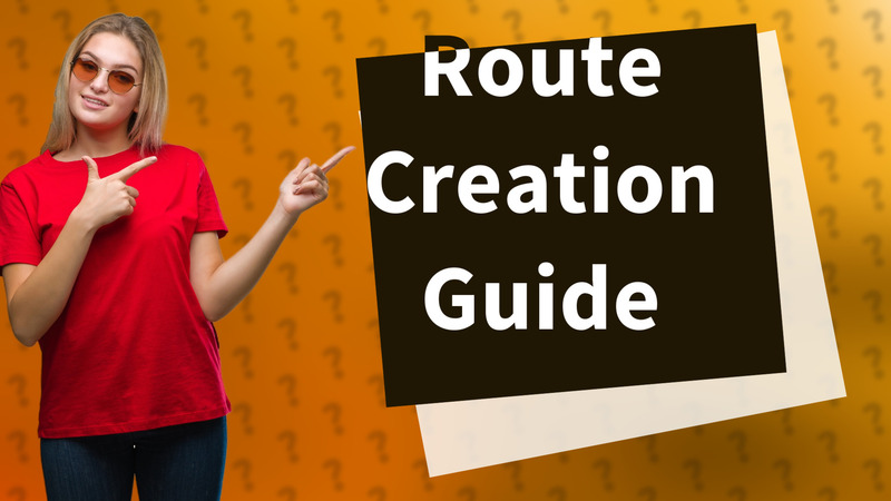 Route Creation Guide